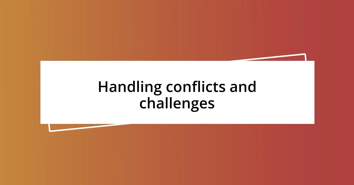 Handling conflicts and challenges