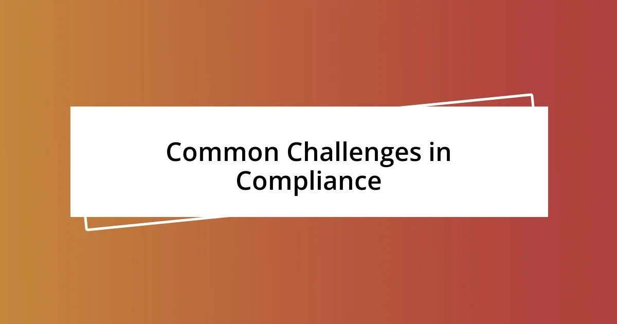 Common Challenges in Compliance