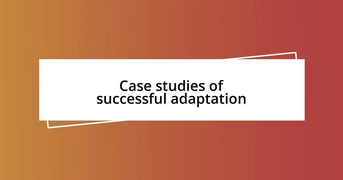 Case studies of successful adaptation