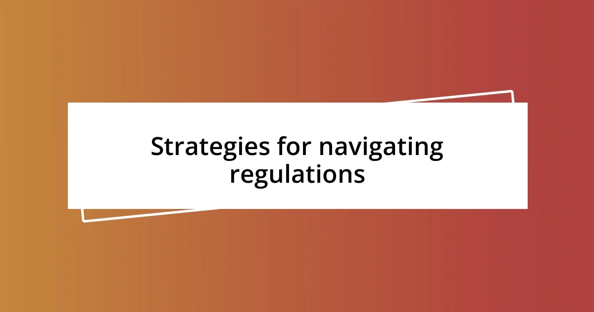 Strategies for navigating regulations