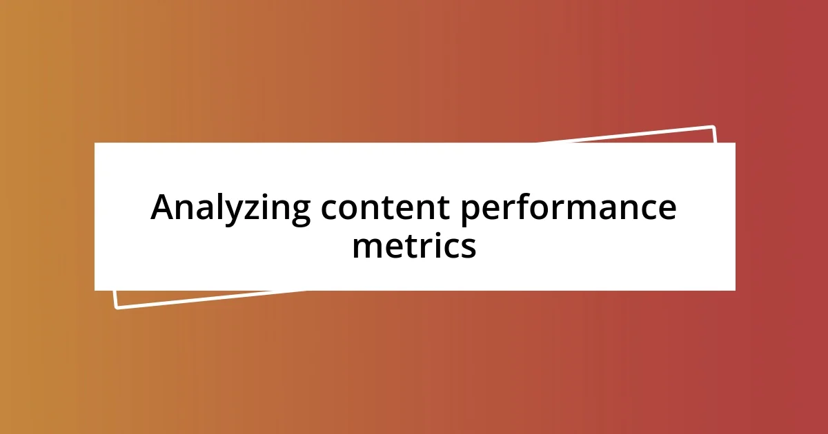 Analyzing content performance metrics