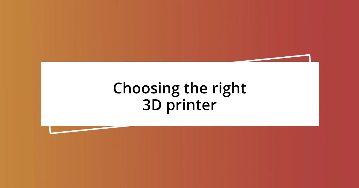 Choosing the right 3D printer