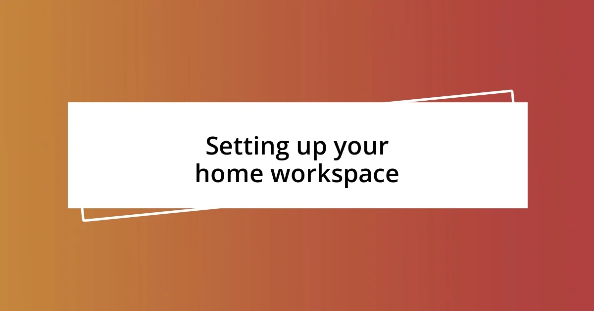 Setting up your home workspace