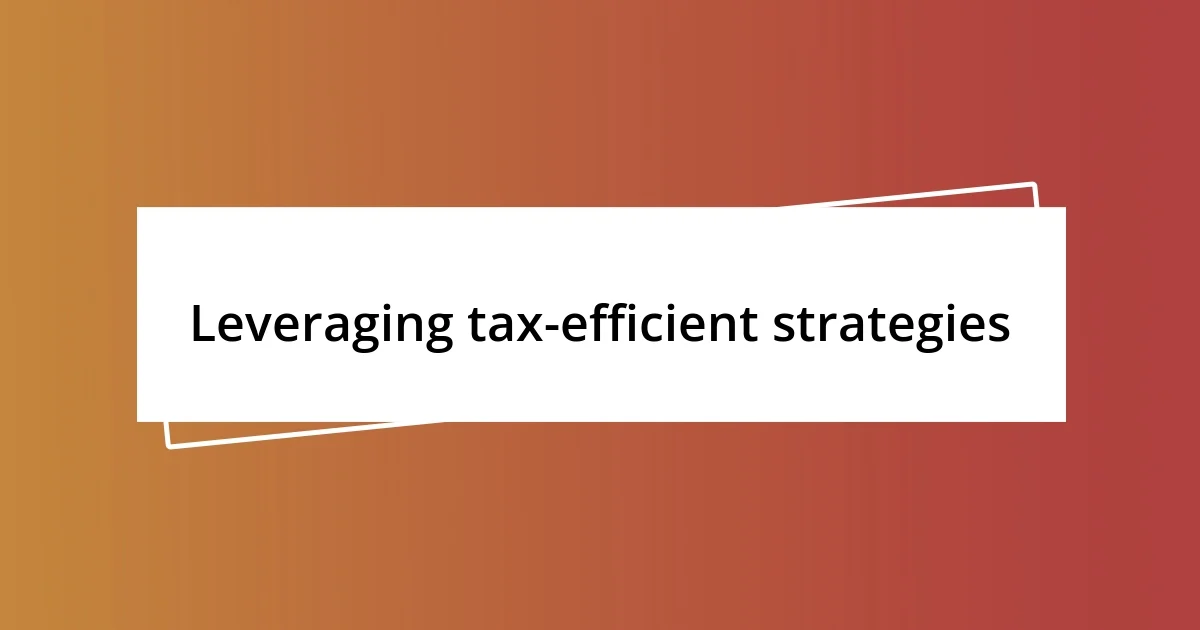 Leveraging tax-efficient strategies