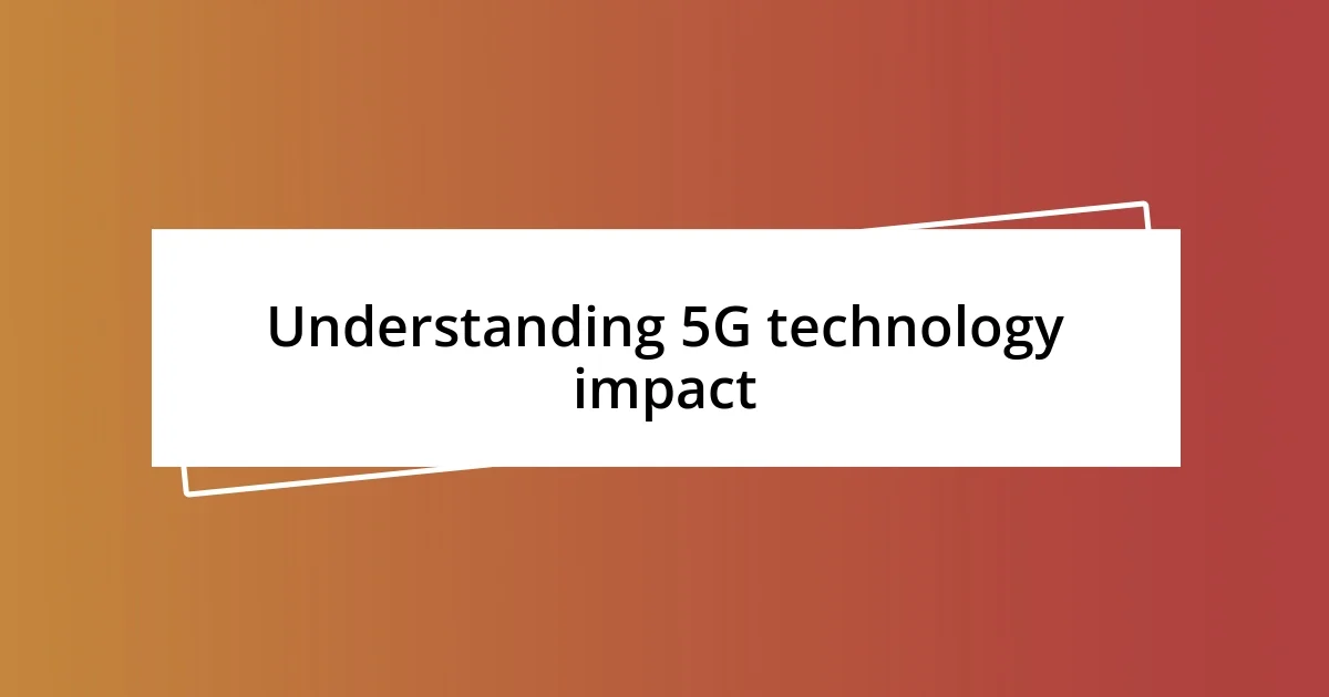 Understanding 5G technology impact