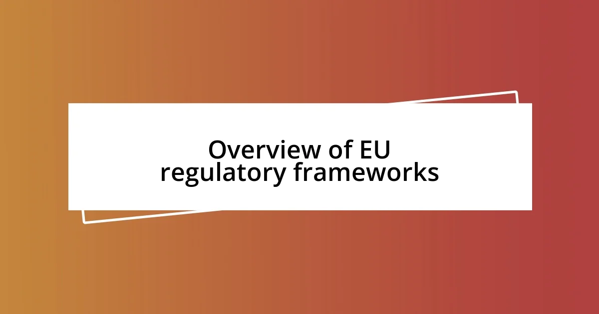 Overview of EU regulatory frameworks