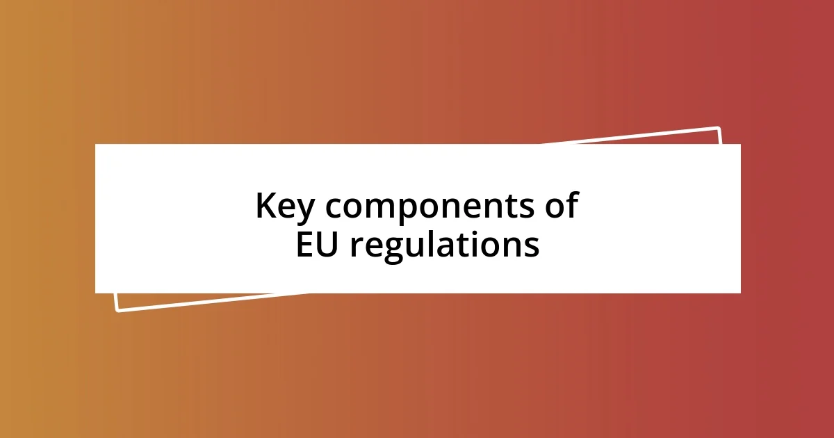 Key components of EU regulations