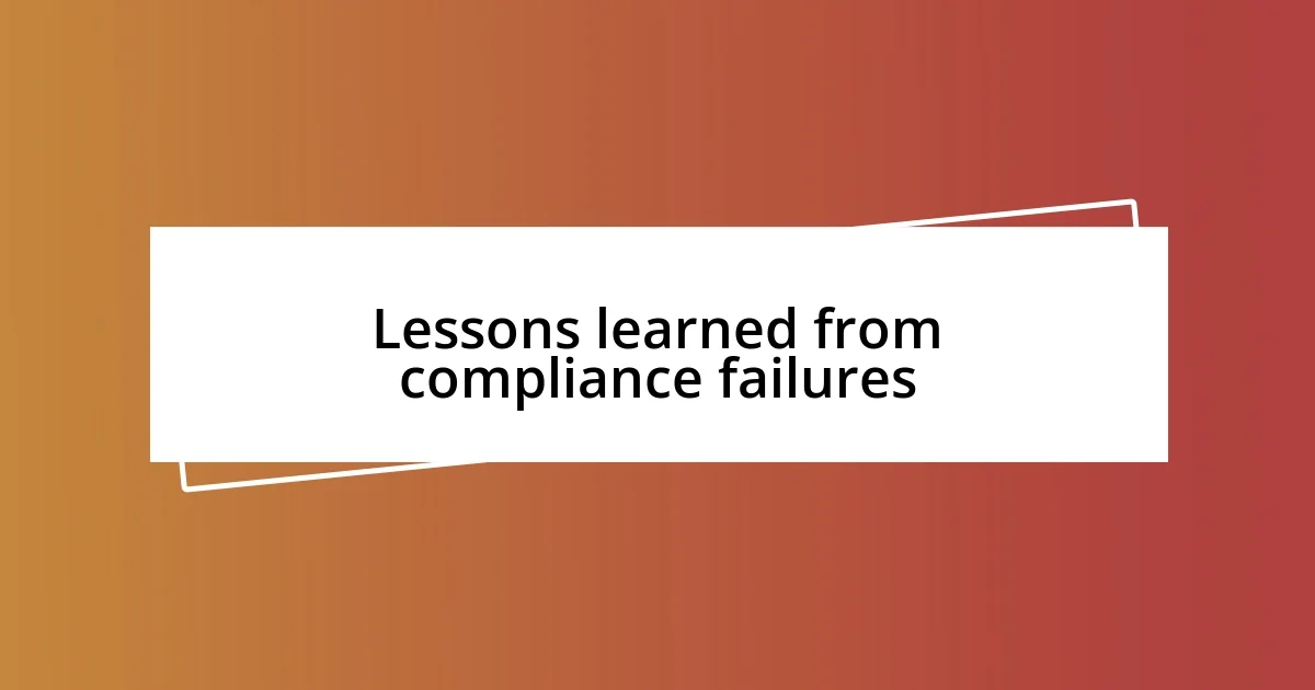 Lessons learned from compliance failures