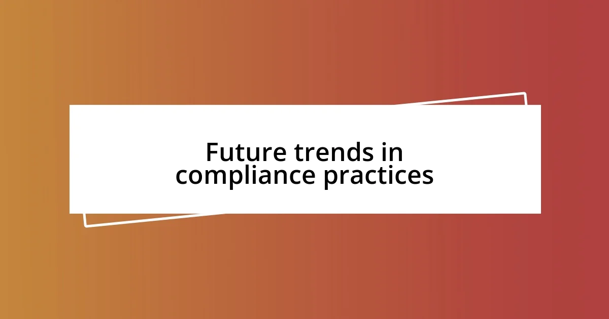 Future trends in compliance practices