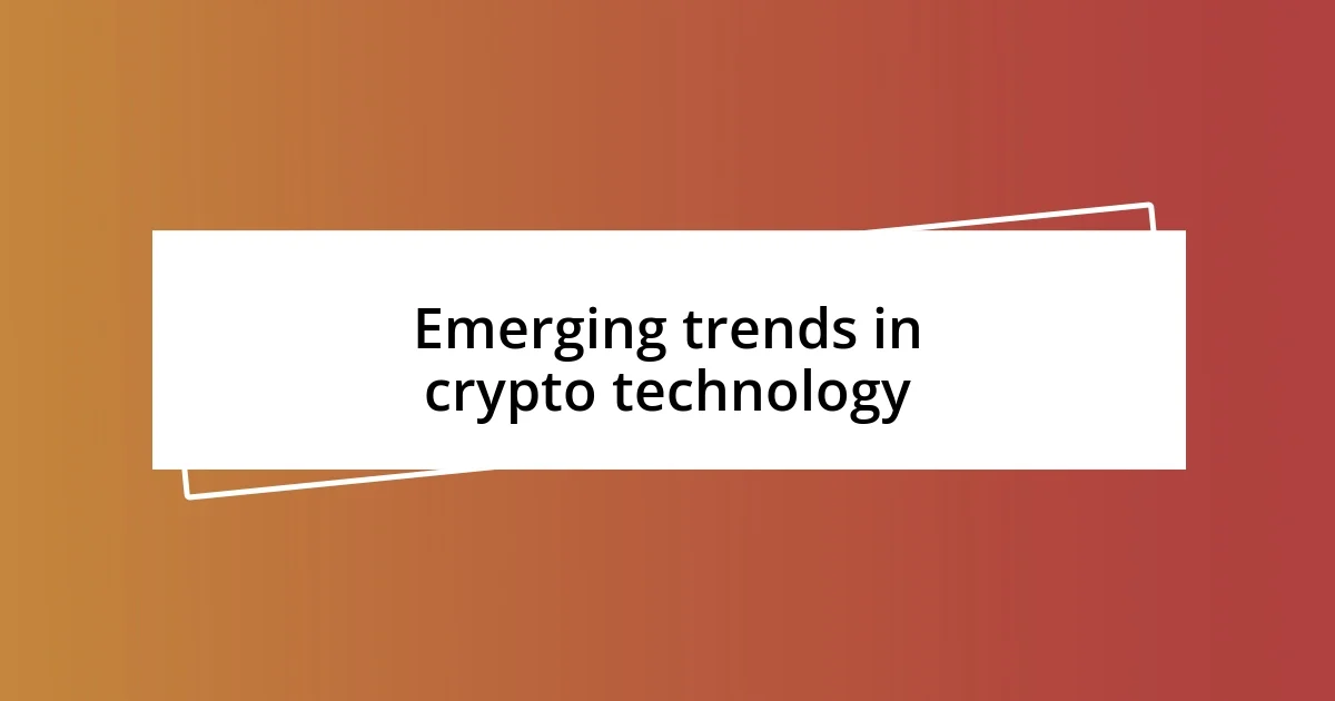 Emerging trends in crypto technology