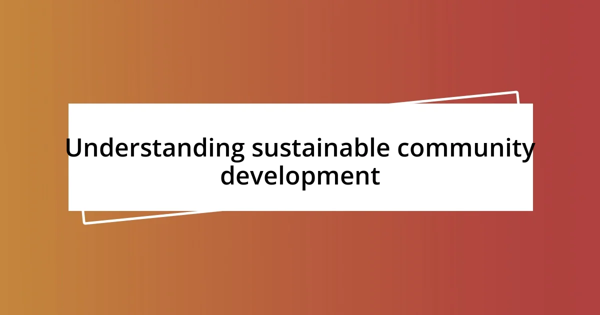 Understanding sustainable community development