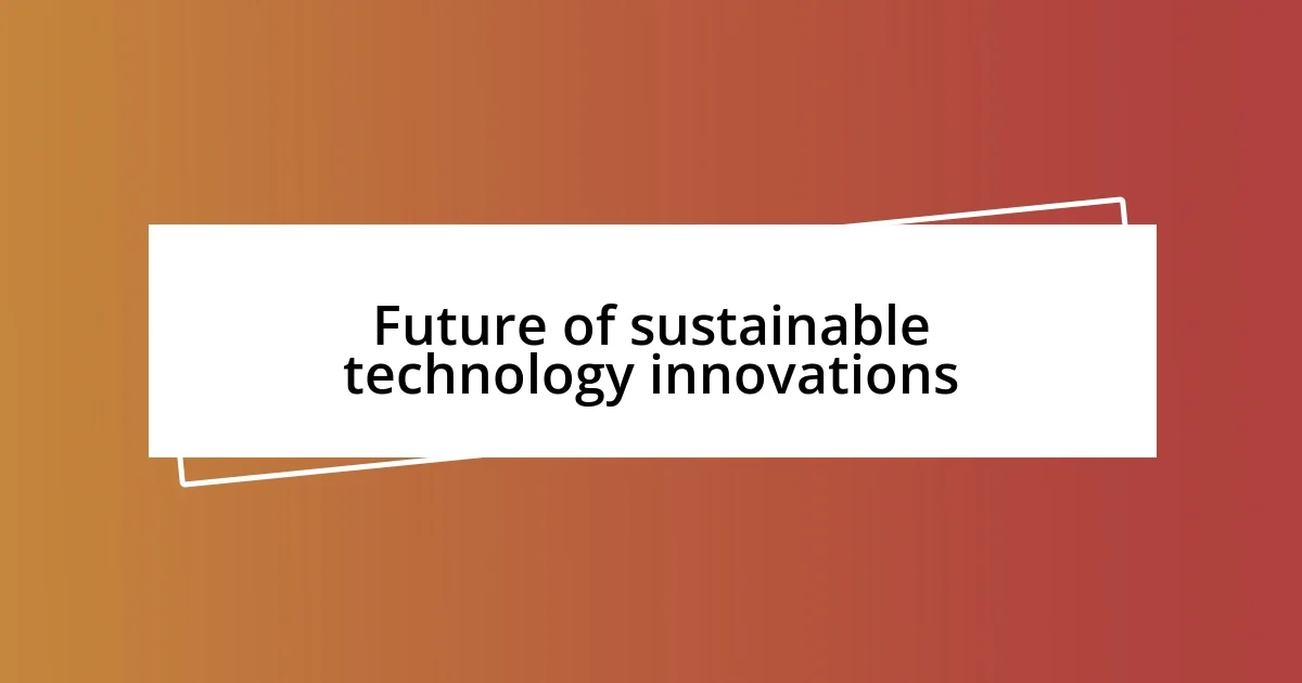 Future of sustainable technology innovations