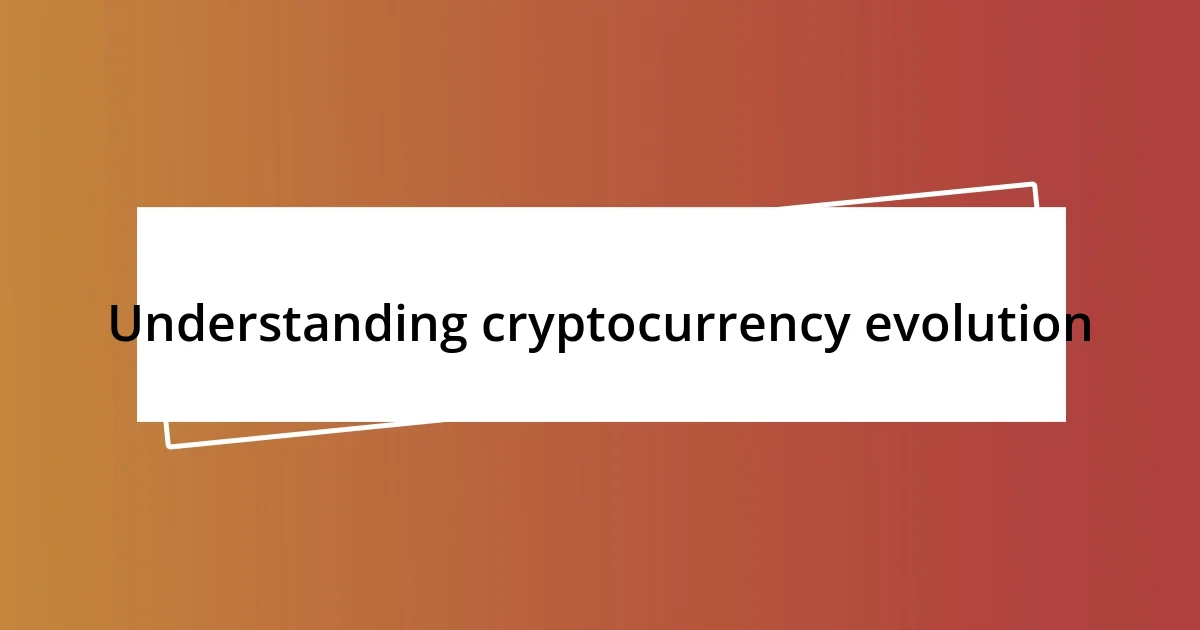 Understanding cryptocurrency evolution