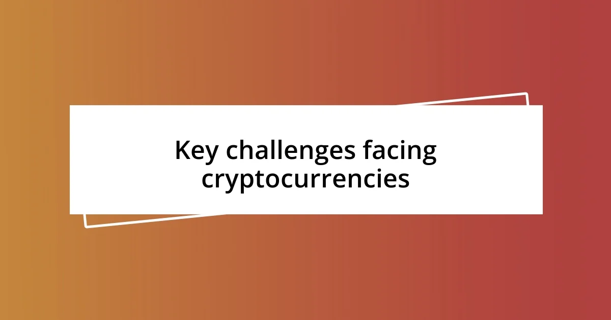 Key challenges facing cryptocurrencies