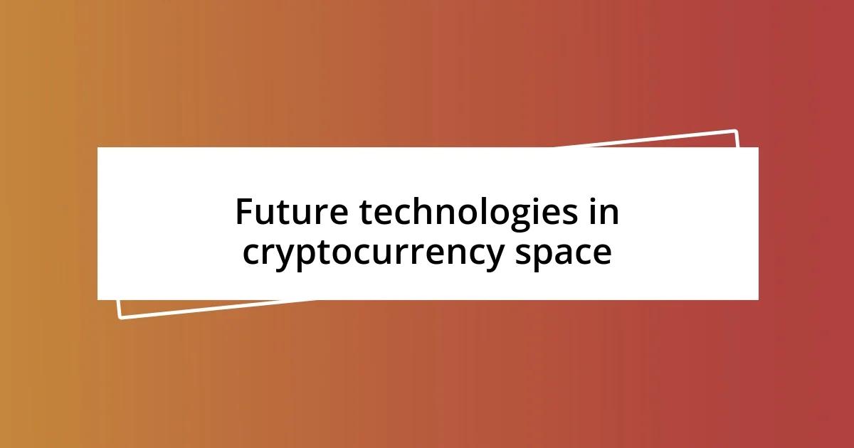 Future technologies in cryptocurrency space