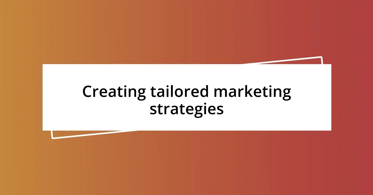 Creating tailored marketing strategies