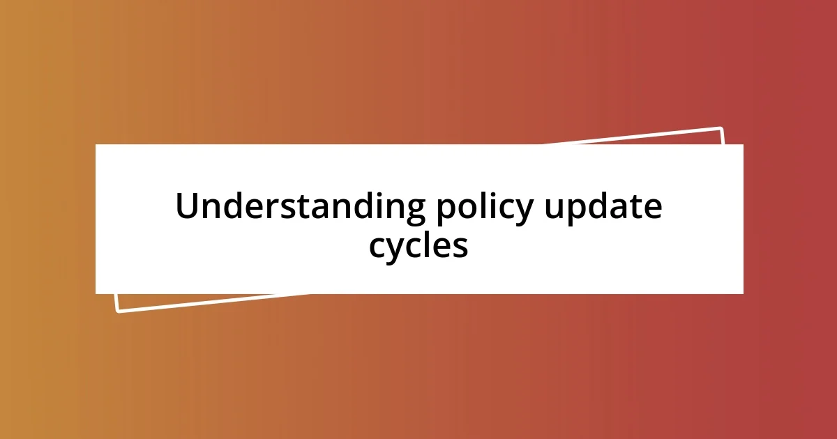 Understanding policy update cycles