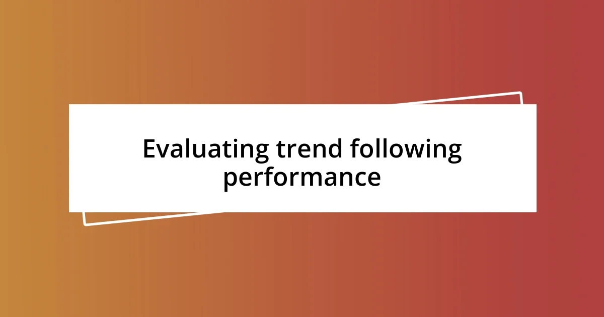 Evaluating trend following performance