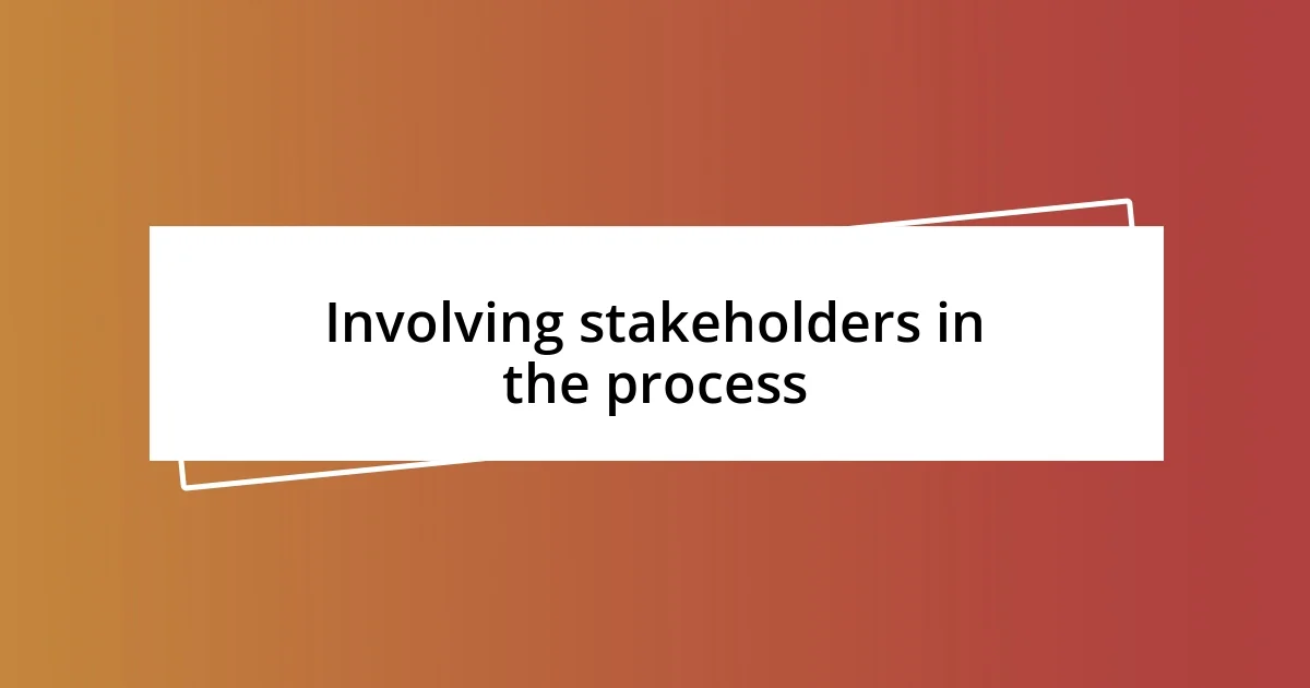 Involving stakeholders in the process