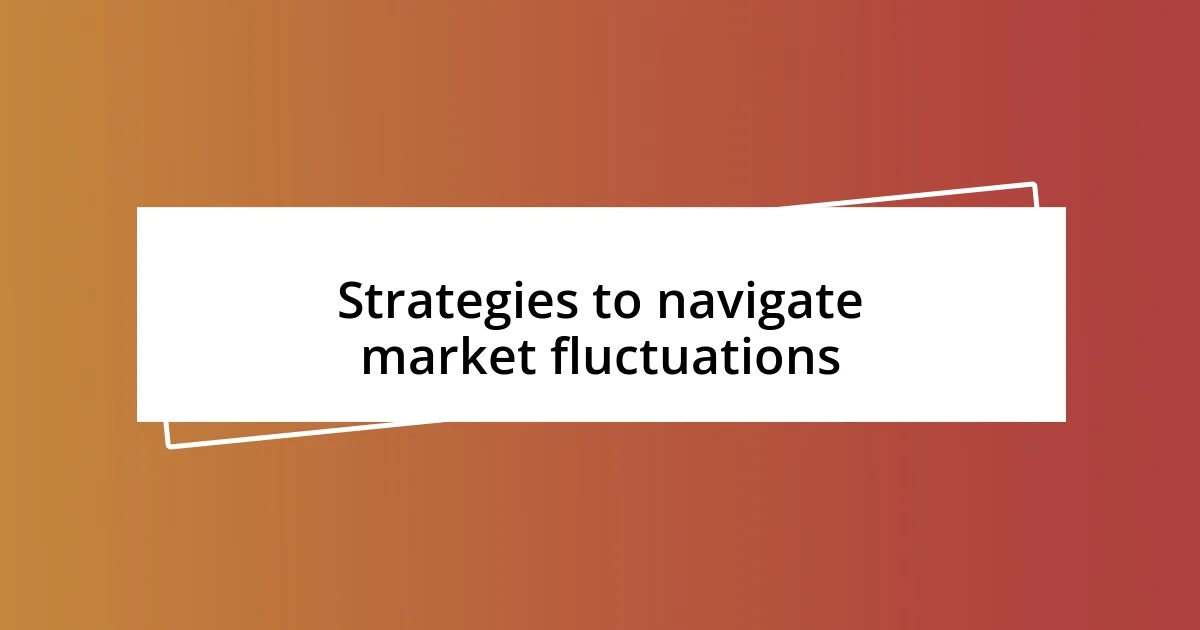 Strategies to navigate market fluctuations