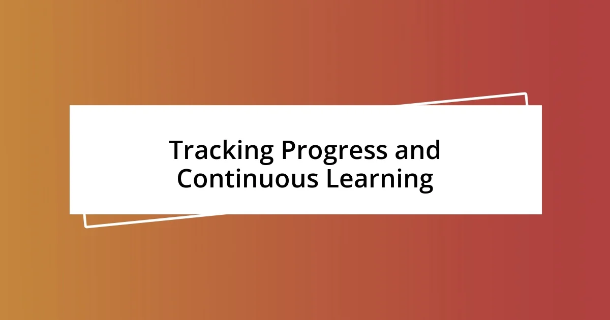 Tracking Progress and Continuous Learning