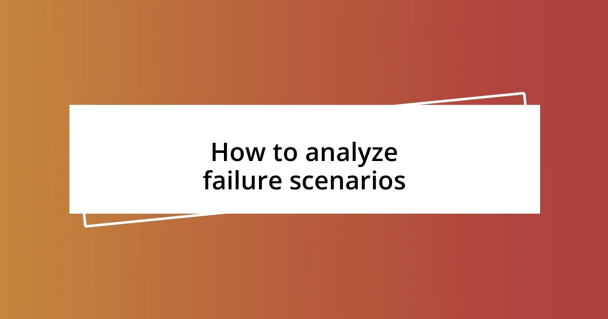 How to analyze failure scenarios