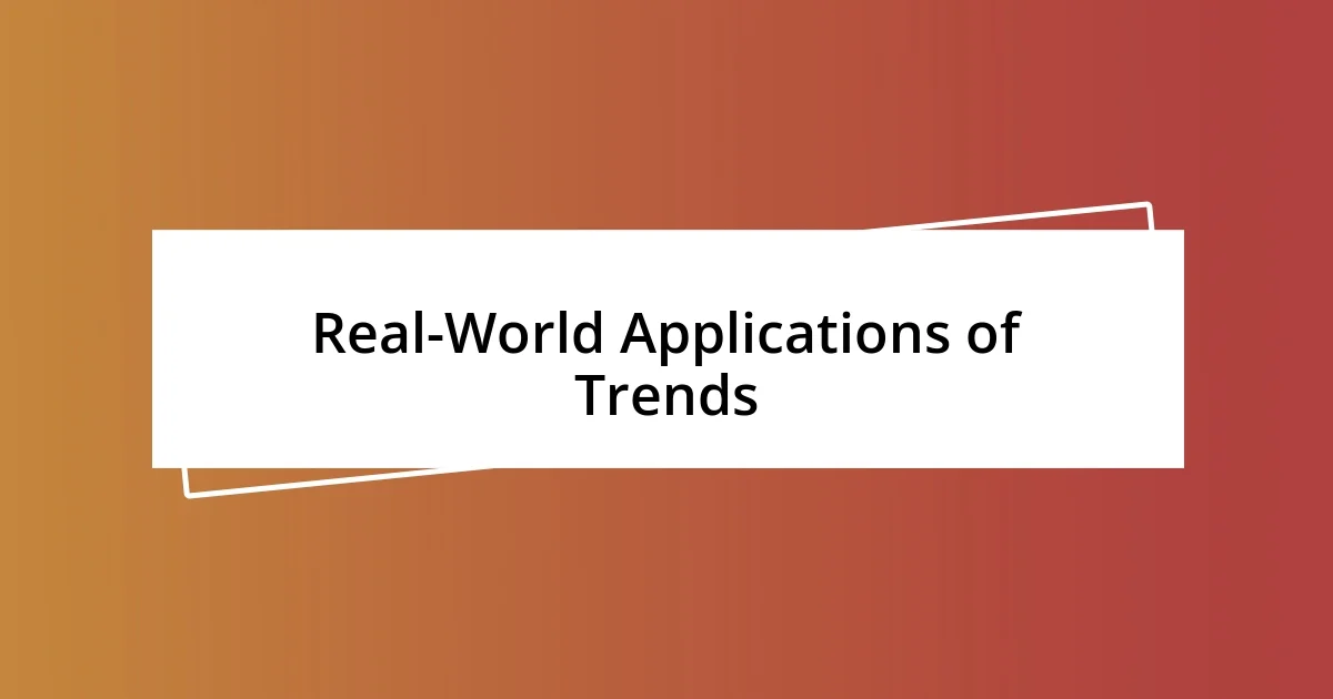 Real-World Applications of Trends