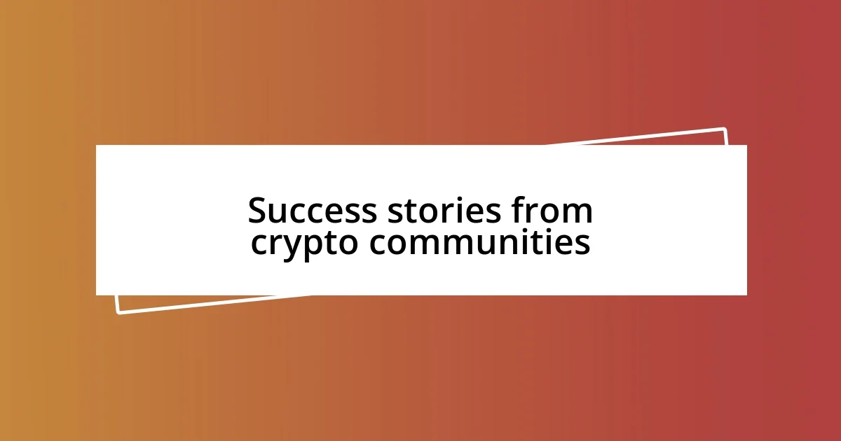 Success stories from crypto communities