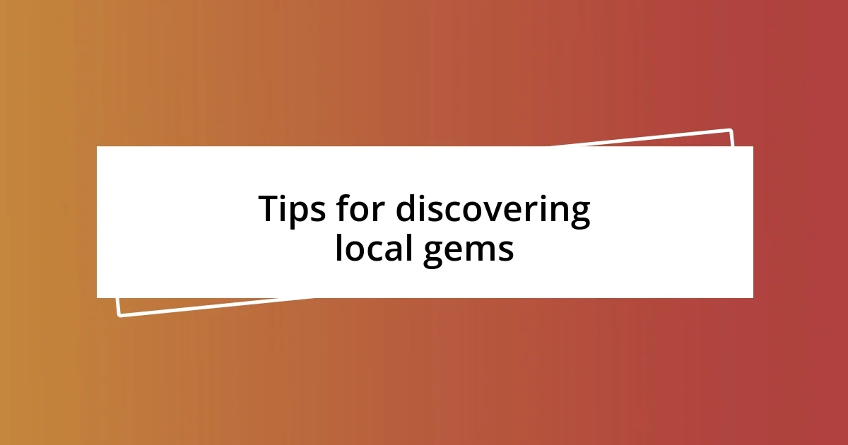 Tips for discovering local gems