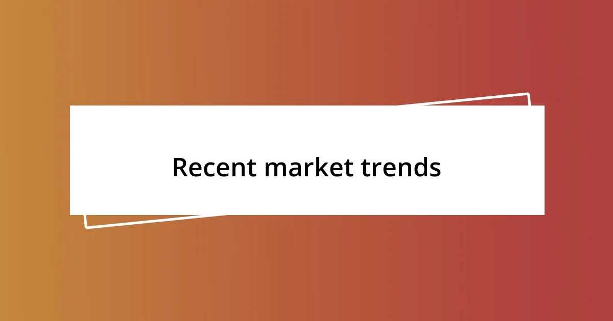 Recent market trends