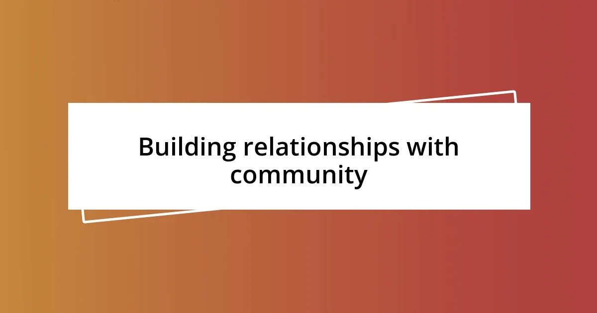 Building relationships with community