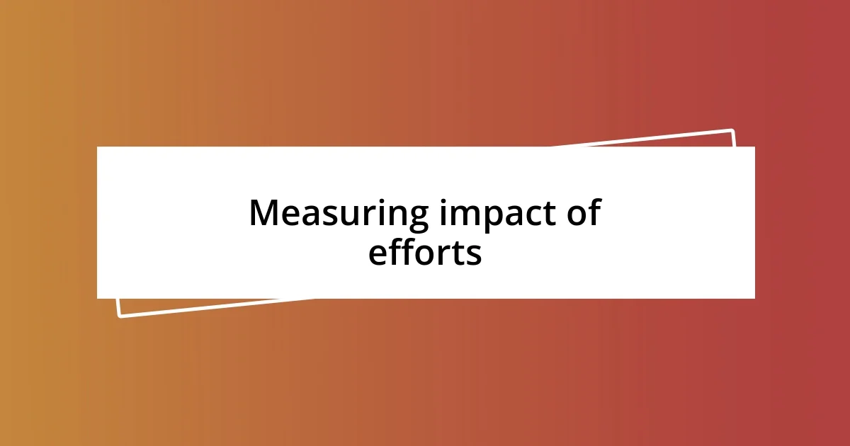 Measuring impact of efforts