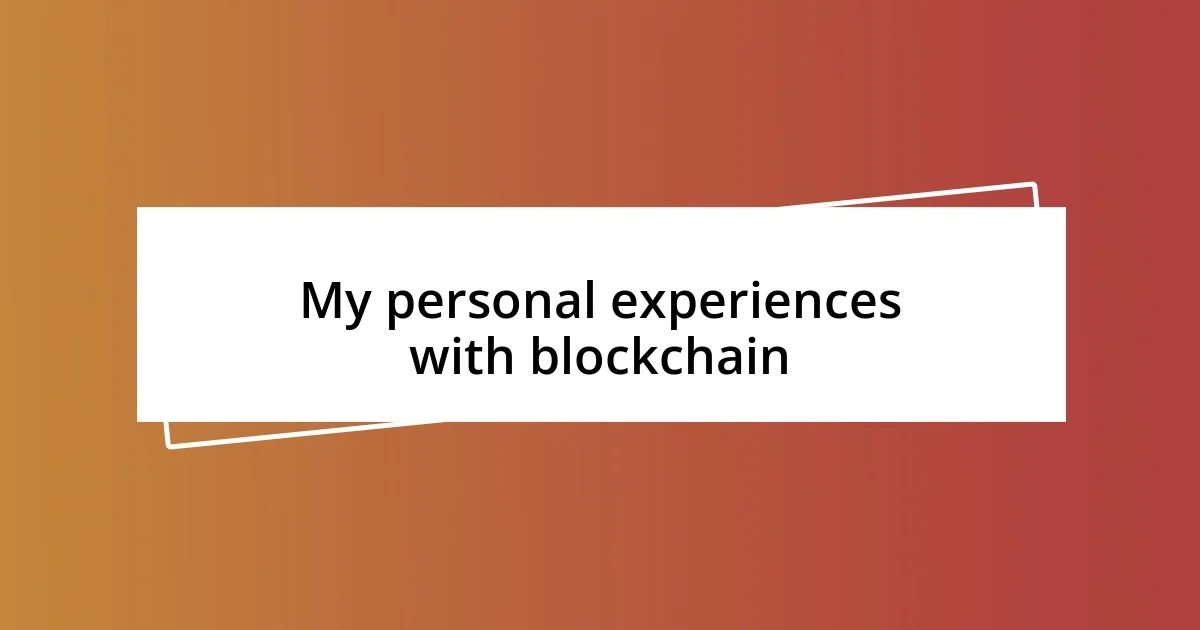 My personal experiences with blockchain