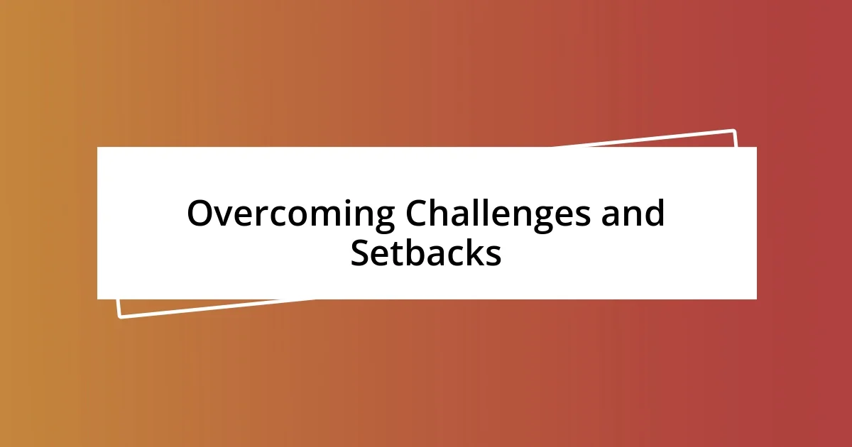 Overcoming Challenges and Setbacks