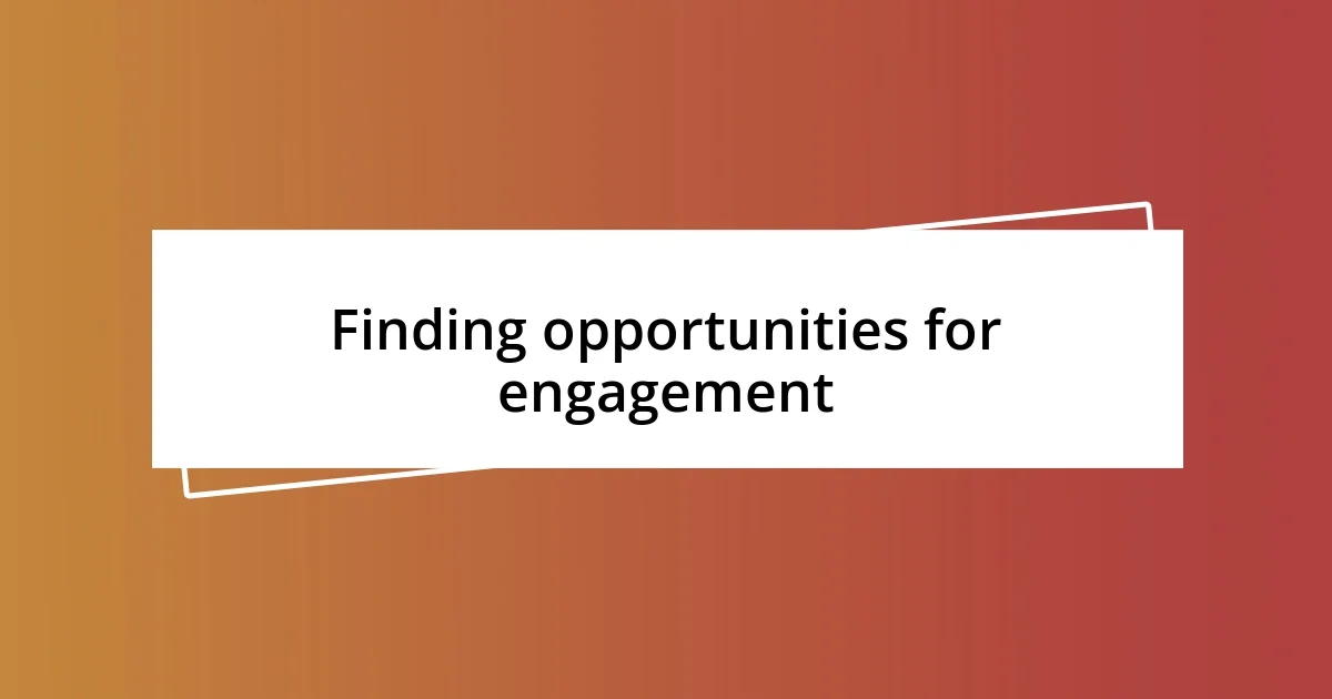 Finding opportunities for engagement