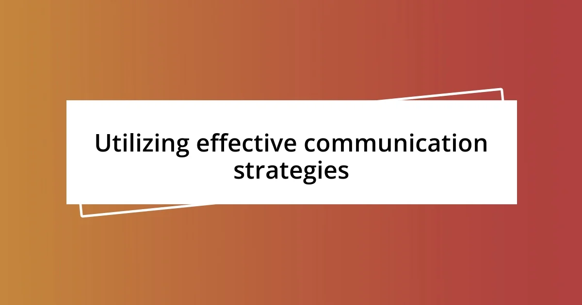 Utilizing effective communication strategies