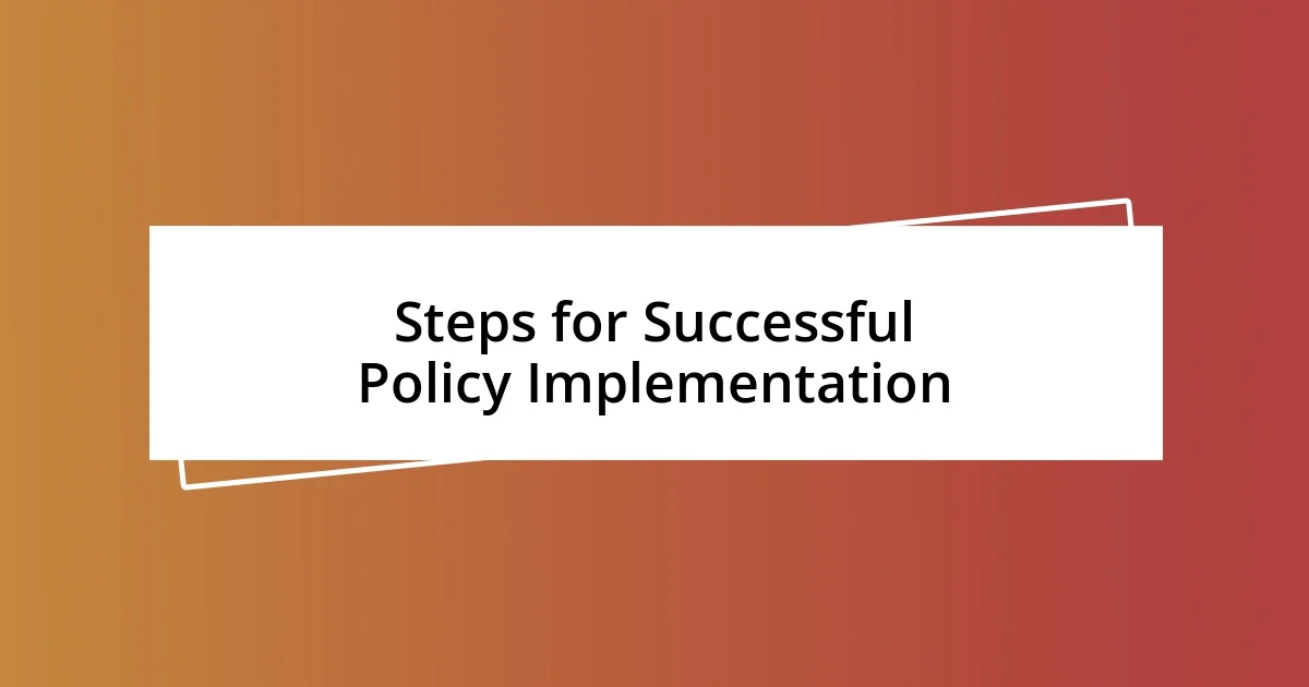 Steps for Successful Policy Implementation