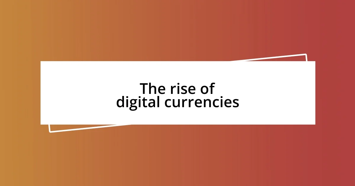 The rise of digital currencies